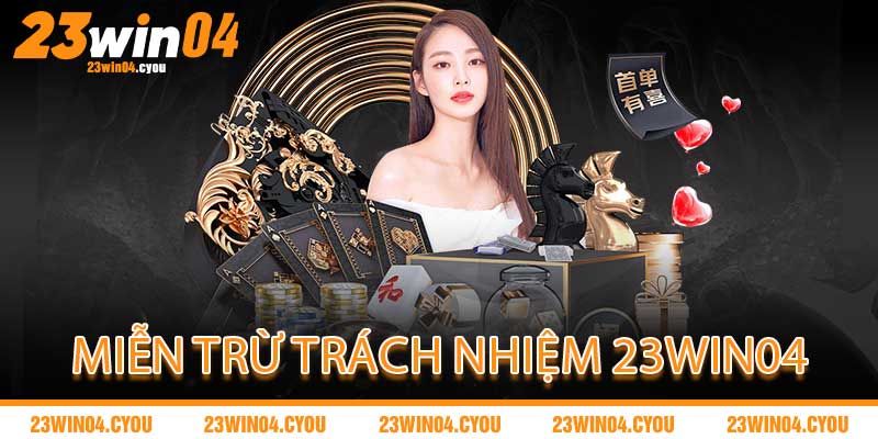 Miễn Trừ Trách Nhiệm 23WIN04